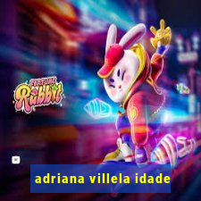 adriana villela idade